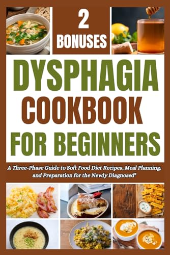 DYSPHAGIA COOKBOOK FOR BEGINNERS: A Three-Phase Guide to Soft Food Diet Recipes, Meal Planning, and Preparation for the Newly Diagnosed" von Independently published